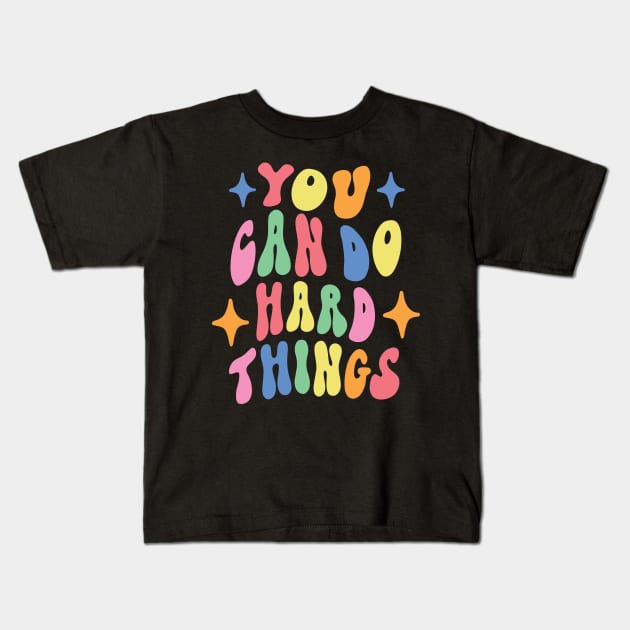 You Can Do Hard Things Back to School Teacher Women Student Kids T-Shirt by KRMOSH